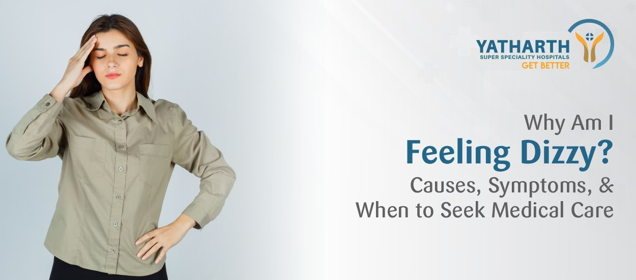 Why Am I Feeling Dizzy? Causes, Symptoms, and When to Seek Medical Care