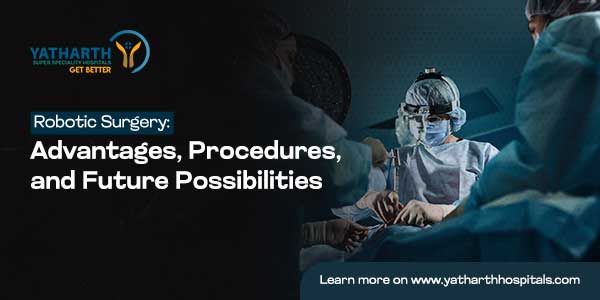 Robotic Surgery: Advantages, Procedures, and Future Possibilities