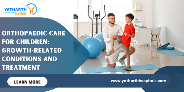 Orthopaedic Care for Children Growth related Conditions and Treatment
