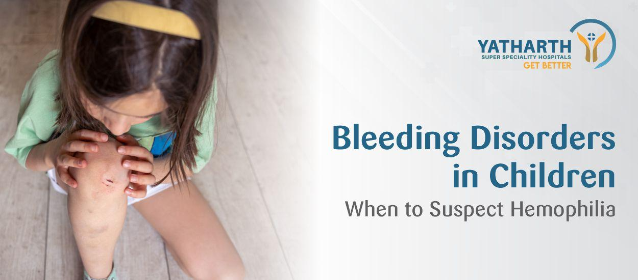 Bleeding Disorders in Children: When to Suspect Hemophilia