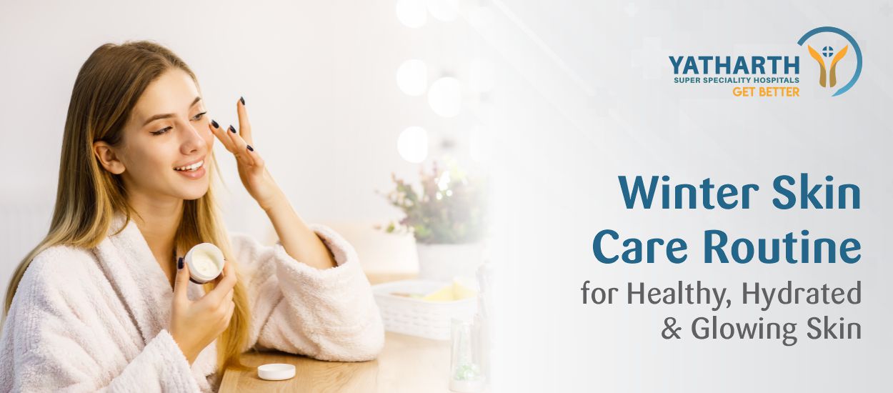 Winter Skin Care Routine for Healthy, Hydrated & Glowing Skin
