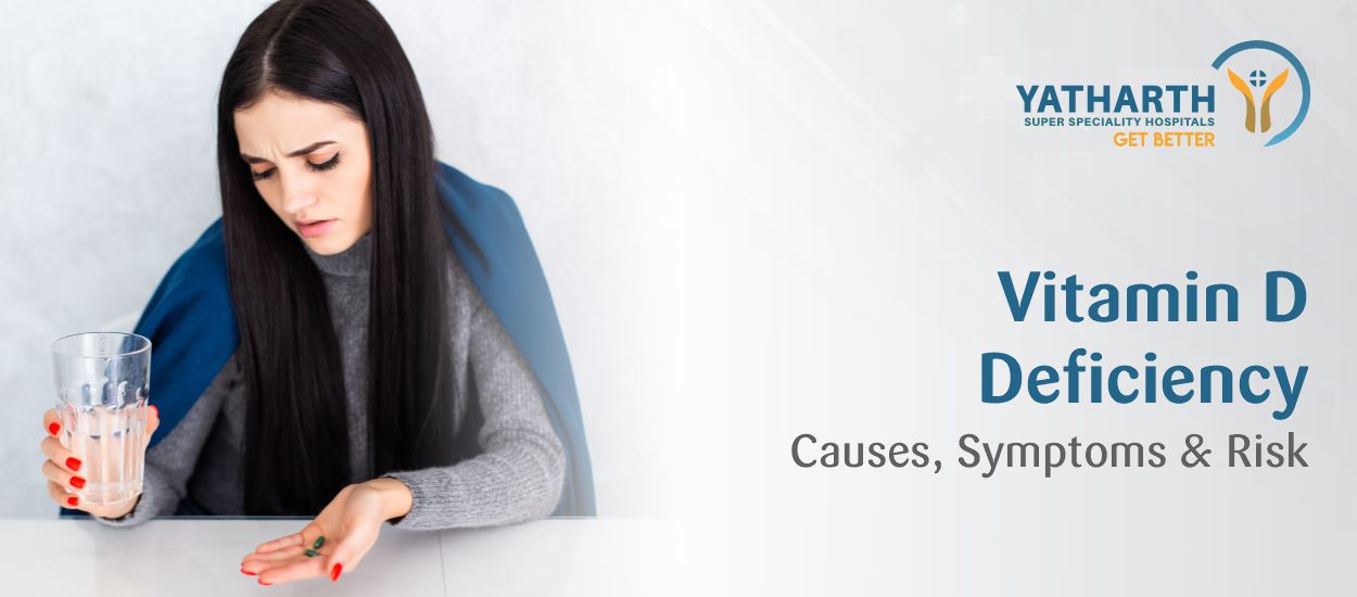 Vitamin D Deficiency: Causes, Symptoms and Risk