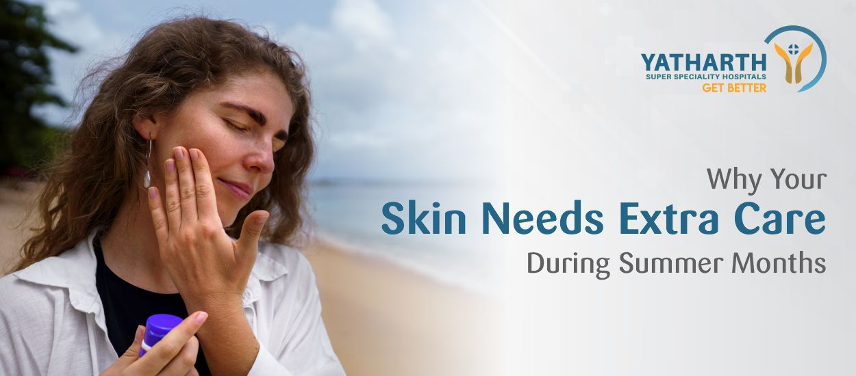 Why Your Skin Needs Extra Care During Summer Months