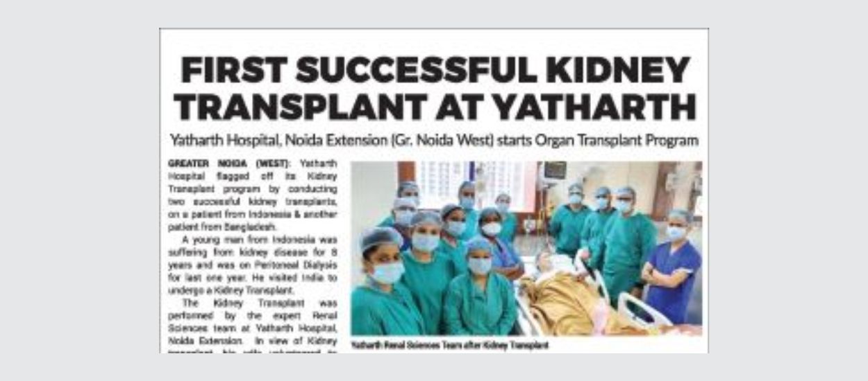 First Successful Kidney Transplant and Bone Marrow Transplant at Yatharth Hospital