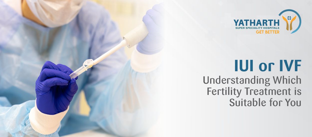 IUI or IVF: Understanding Which  Fertility Treatment is Suitable for You