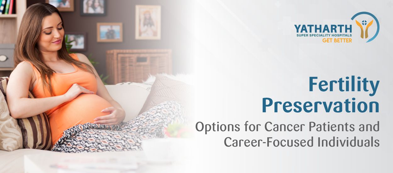 Fertility Preservation: Options for Cancer  Patients and Career-Focused Individuals