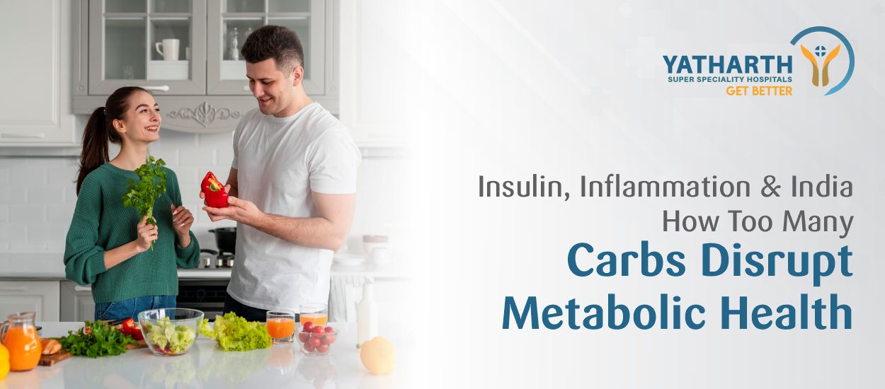 Insulin, Inflammation and India: How Too Many Carbs Disrupt Metabolic Health