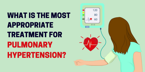 What Is the Most Appropriate Treatment for Pulmonary Hypertension