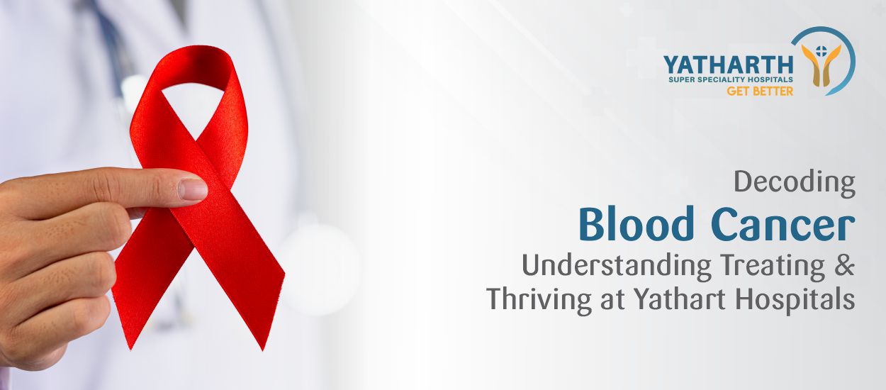 Decoding Blood Cancer Understanding Treating and Thriving at Yathart Hospitals